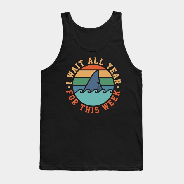 I Wait All Year For This Week Tank Top by maxcode